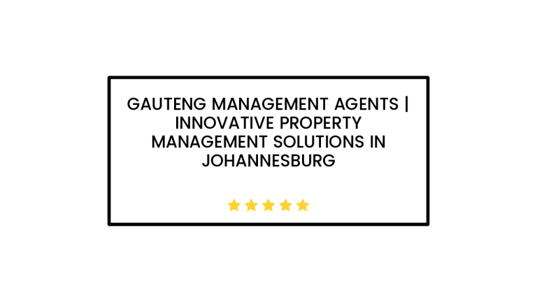 Gauteng Management Agents | Innovative Property Management Solutions in Johannesburg