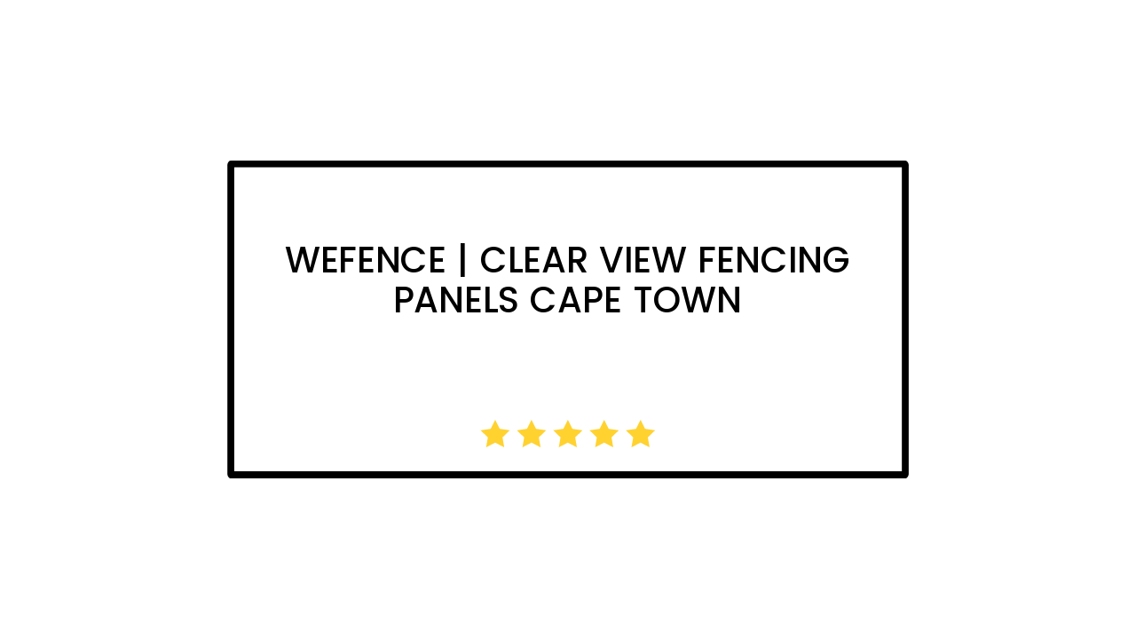 Wefence | Clear View Fencing Panels Cape Town
