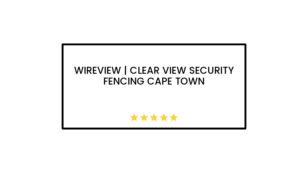 Wireview | Clear View Security Fencing Cape Town