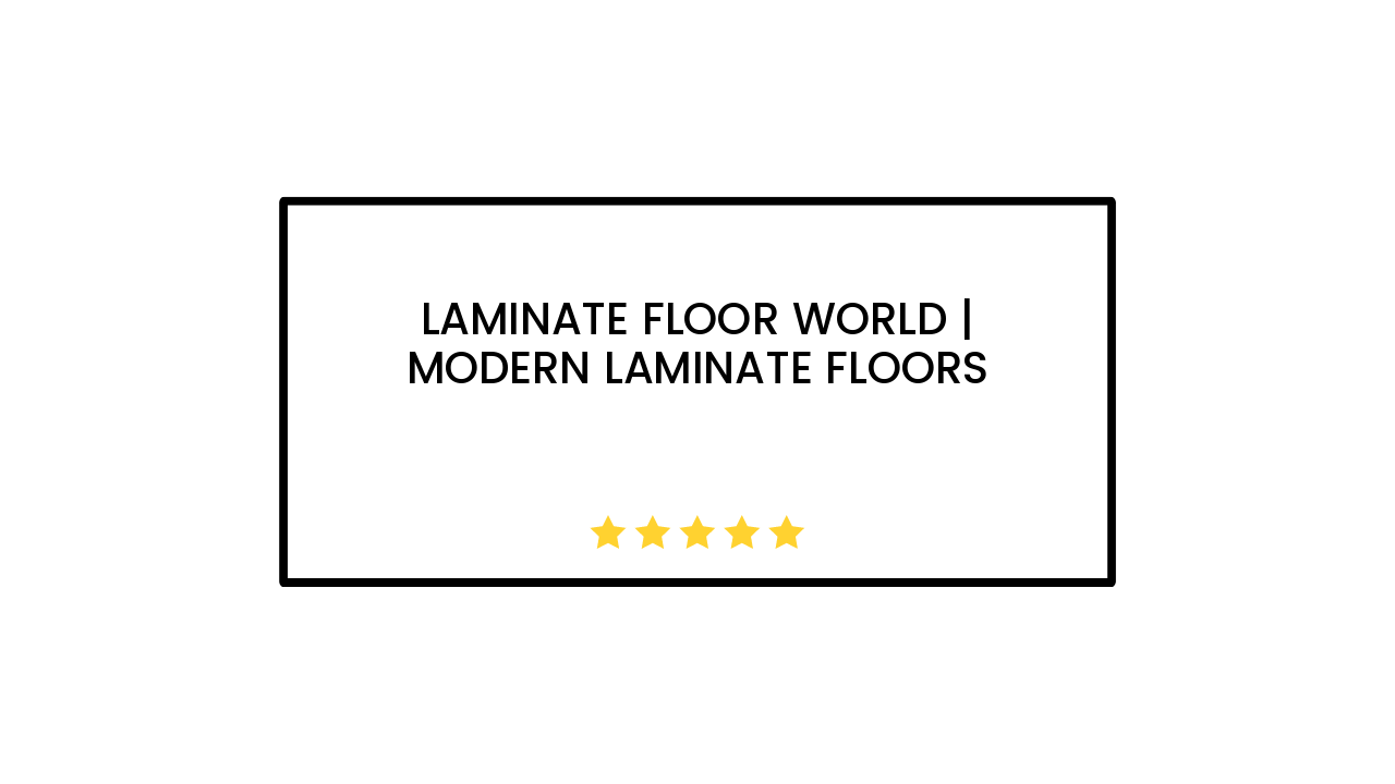 Laminate Floor World | Modern Laminate Floors