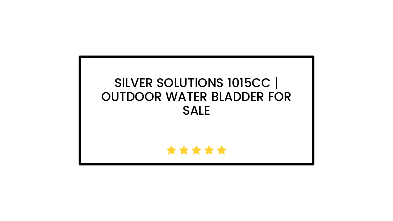 Silver Solutions 1015cc | Outdoor Water Bladder for Sale