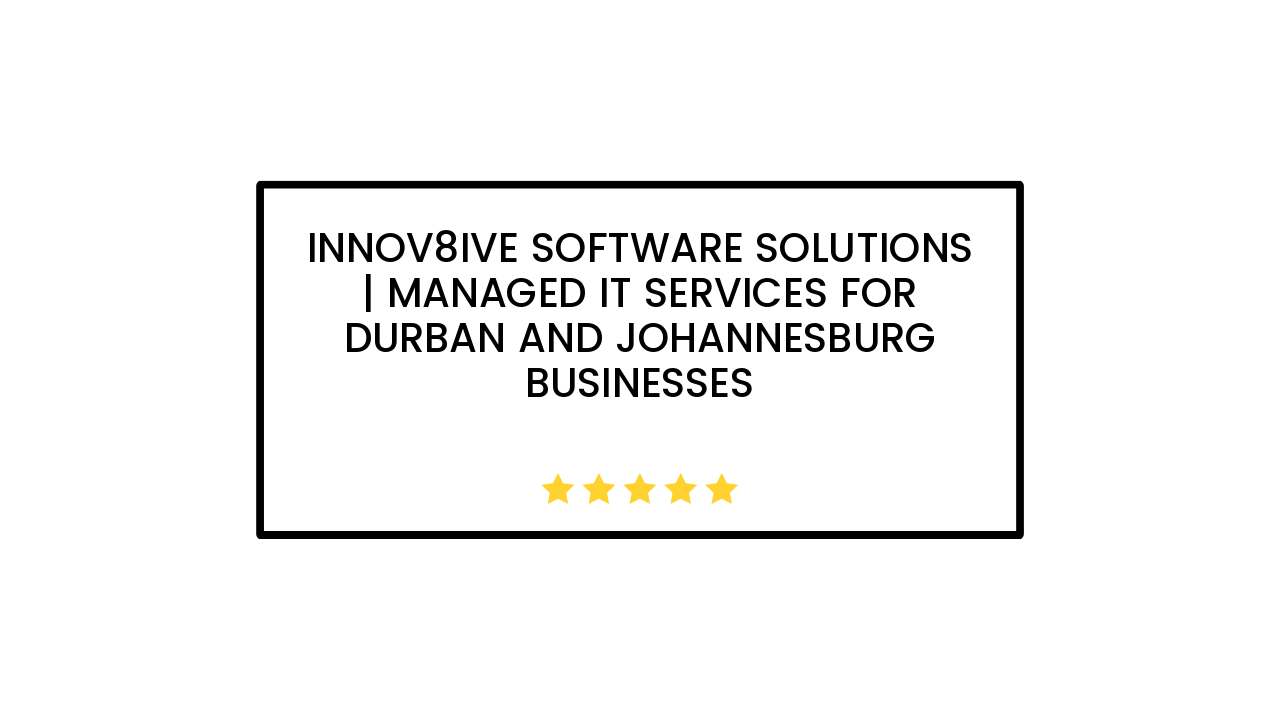 Innov8ive Software Solutions | Managed IT Services for Durban and Johannesburg Businesses