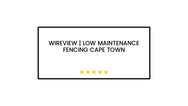 Wireview | Low Maintenance Fencing Cape Town