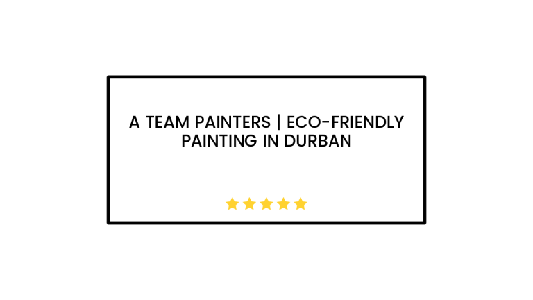 A Team Painters | Eco-Friendly Painting in Durban