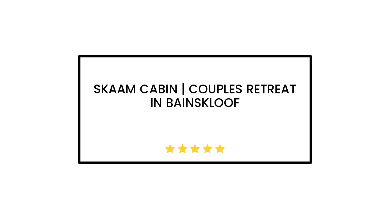 Skaam Cabin | Couples Retreat in Bainskloof