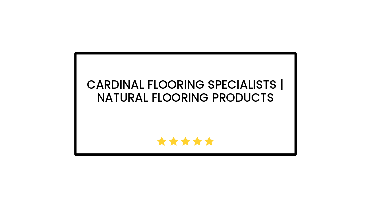 Cardinal Flooring Specialists | Natural Flooring Products
